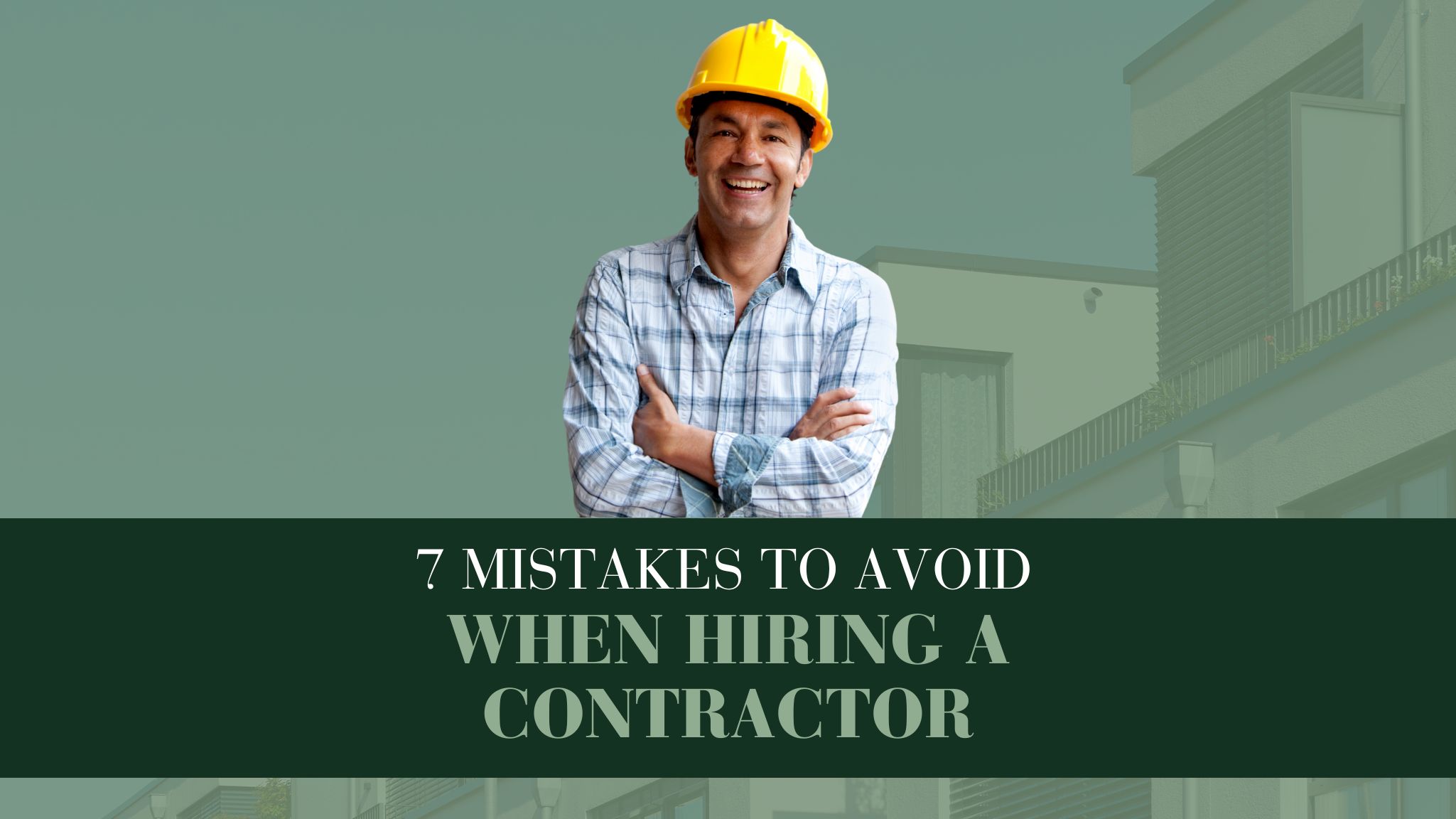 7 Mistakes To Avoid When Hiring A Contractor