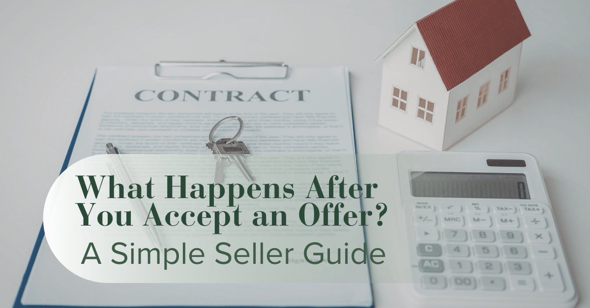 What Happens After You Accept an Offer? A Simple Seller Guide