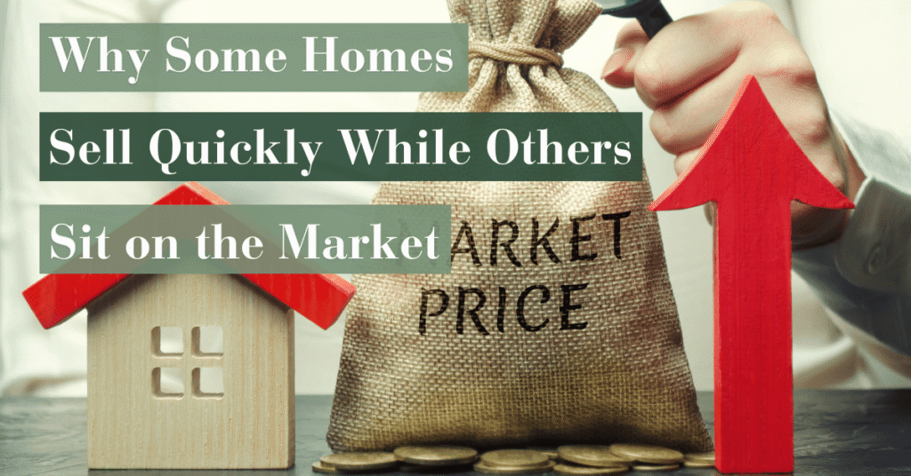 Why Some Home Sell Quickly While Others Sit on the Market blog featured img